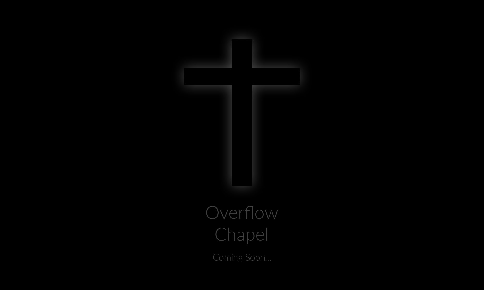 Overflow Chapel Coming Soon...